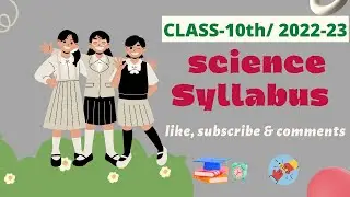 Class - 10 Science Syllabus / 2022 -23