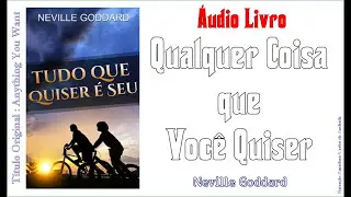 Tudo o que Você Quiser _ Palestra de N. Goddard ... (👉 Já Visitou www.canallivrenaweb.com ?)