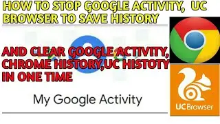 HOW TO STOP GOOGLE ACTIVITY AND UC HISTORY /AND CLEAR GOOGLE HISTORY, CHROME HISTORY UC HISTORY 2020