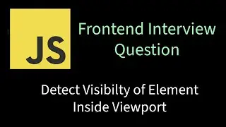 Detect Visibility of Element inside Viewport | Solving Frontend interview problems