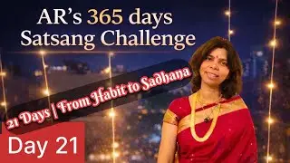 365 Days AR Satsang Challenge- 21 days Complete.