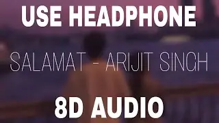 Salamat (8D AUDIO) : Arijit Singh | Tulsi Kumar | 8d Sad Songs