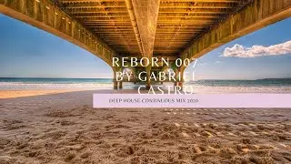 🎵Reborn 007 by Gabriel Castro | Deep House Continuous Mix 2020 🎶🎹