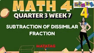 GRADE 4 MATH 4 QUARTER 3 WEEK 7 // SUBTRACTION OF DISSIMILAR FRACTIONS