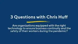 3 Questions With Chris Huff: Ensuring Business Continuity and Worker Safety During the Pandemic