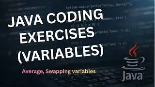 Java Coding Exercises (Variables) - Average, Swapping