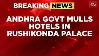 Andhra Pradesh Government Plans to Convert Rushikonda Palace Into Hospitality Unit | India Today