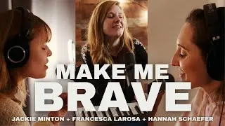 Make Me Brave (Live) - Francesca LaRosa, Jackie Minton, and Hannah Schaefer (Official Music Video)