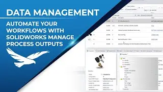 Automate your Workflows with SOLIDWORKS Manage Process Outputs