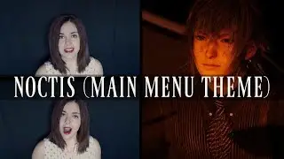 Final Fantasy XV - NOCTIS (Main Menu Theme) | Celtic One-Woman Choir Cover (Lyrics Ver.)