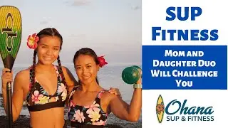 How to Get Fit on a SUP Board with Mom & Daughter Duo | Ohana SUP and Fitness