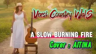 A Slow Burning Fire || versi Country Wals || Terbaru 