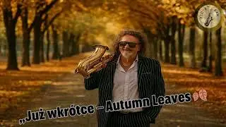 &bdquo;Już wkr&oacute;tce &ndash; Autumn Leaves 🍂