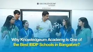Why Knowledgeum Academy Is One of the Best IBDP Schools in Bangalore?