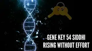 Gene Key 54 Siddhi Rising Without Effort