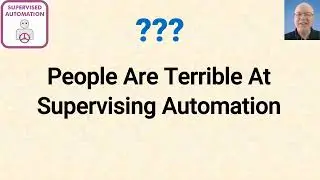 L143-035  Truth or Myth? -- People Are Terrible At Supervision Automation