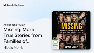 Missing: More True Stories from Families of&hellip; by Nicole Morris &middot; Audiobook preview