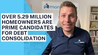 Over 5.29 Million Homeowners are Prime Candidates for Debt Consolidation, saving them money!
