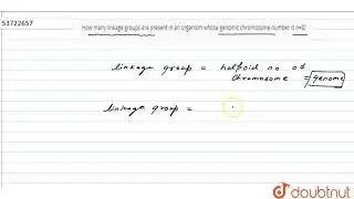 How many linkage groups are presentinan organism whose genomic chromosome number is n=8?  | 12 |...