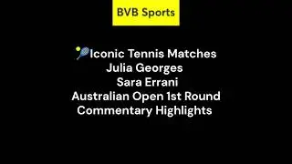 Iconic Tennis Matches. Julia Georges v Sara Errani. Australian Open 1st Round Commentary Highlights.