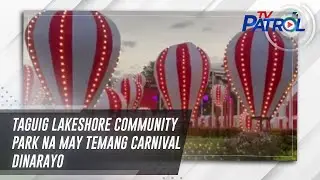 Taguig Lakeshore Community Park na may temang carnival dinarayo | TV Patrol