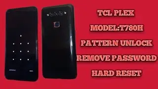 TCL PLEX MODEL : MODEL:T780H PATTERN UNLOCK             REMOVE PASSWORD               HARD RESET