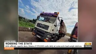 Haulage truck drivers say GHA must be blamed for rot not them - Adom TV News (28-7-21)