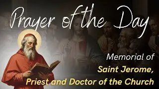 Prayer of the Day | Memorial of St. Jerome, Doctor of the Word