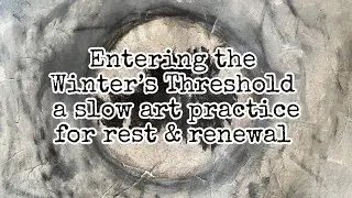 Entering Winter&rsquo;s Threshold | A Slow Art Practice for Rest & Renewal