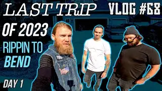 #68 RIPPIN TO BEND | LAST TRIP OF 2023 - Day 1