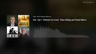 S25 - Ep 5 - Wicked: For Good - Film Editing and Visual Effects
