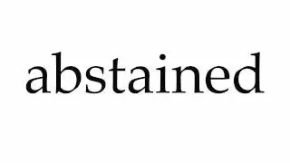 How to Pronounce abstained
