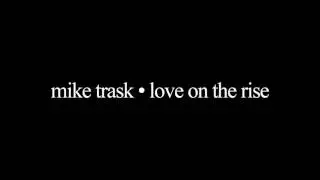 Mike Trask   Love On The Rise