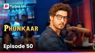Episode 50 | PHUNKAAR | Pocket FM