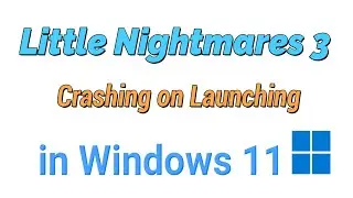 Как исправить сбой Little Nightmares 3 при запуске в Windows 11