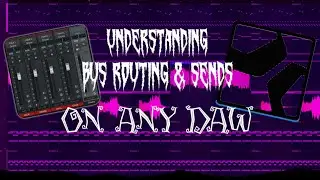 (TUTORIAL) UNDERSTANDING BUS ROUTING AND SENDS FOR ANY DAW!!!