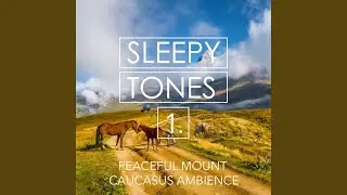 Peaceful Mount Caucasus Ambience, Pt. 20