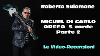 Recensione MIGUEL DI CARLO ORFEO 5 corde - Parte 2 - by Roberto Salomone