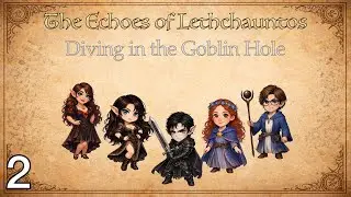 The Echoes of Lethchauntos Ep. 2 | D&D Campaign | Diving in the Goblin Hole