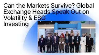 Can the Markets Survive? Global Exchange Heads Speak Out on Volatility & ESG Investing
