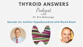 Episode 107 Cellular Hypothyroidism with Marek Doyle