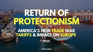 RETURN OF PROTECTIONISM: AMERICA'S NEW TRADE WAR, TARIFFS & IMPACT ON EUROPE 2025