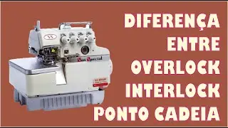 DIFERENÇA ENTRE OVERLOCK, INTERLOCK E PONTO CADEIA