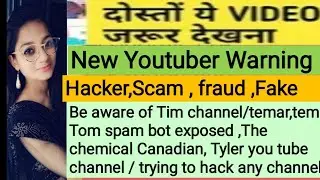 Be aware of Tim,temar,Tom etc. You tube channel/Trying to hack any channel/A fake Youtuber Exposed