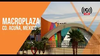🔴Macroplaza Live Cam / Live Music  ♫ Cd. Acu&ntilde;a, M&eacute;xico