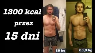 Byłem na 1200 kcal przez 15 dni !!