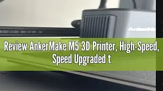 Review AnkerMake M5 3D Printer, High-Speed, Speed Upgraded to 500 mm/s, Fast Mode, Smooth Detail, Ea
