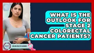 What Is The Outlook For Stage 2 Colorectal Cancer Patients? - Colon Health Channel
