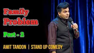 Family problem by Amit Tandon ( Part 2 ) | Latest Stand Up Comedy