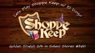Shoppe Keep Ep #10: Golden Shield! 20k in sales! Stores wrecked again! (Lets Play)